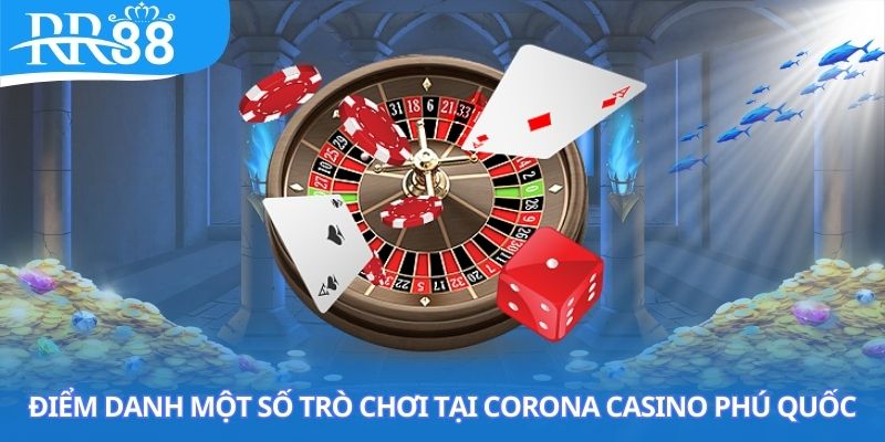 Một số trò thịnh hành tại Corona Casino Phú Quốc