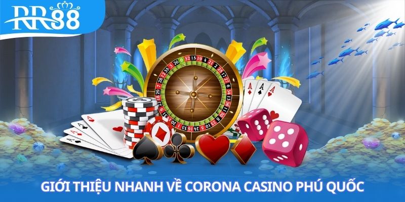 Tổng quan thông tin về Corona Casino Phú Quốc