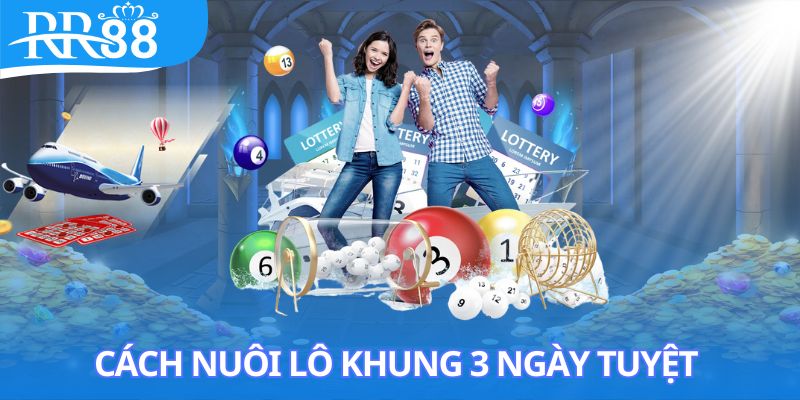 Hướng dẫn người chơi một số phương pháp nuôi lô khung 3 ngày tuyệt đối
